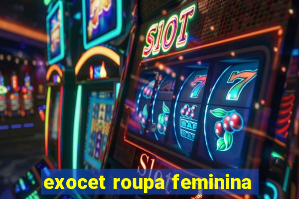 exocet roupa feminina